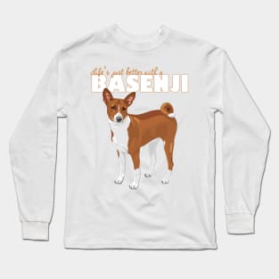 Life's Just Better with a Basenji! Especially for Basenji Dog Lovers! Long Sleeve T-Shirt